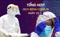 Tổng hợp tin dịch bệnh virus corona tối 23.5: Những cột mốc buồn ở các ổ dịch Covid-19 nóng bỏng