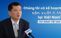 CEO Suzuki Việt Nam tiết lộ kế hoạch sản xuất ô tô tại Việt Nam