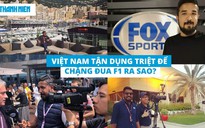 Chặng đua F1 Việt Nam: vừa là ác mộng vừa là lựa chọn thông minh