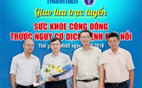 Giao lưu trực tuyến: 'Sức khỏe cộng đồng trước nguy cơ dịch, bệnh mới nổi'