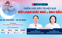 Tư vấn trực tuyến: Chiến lược điều trị hiệu quả rối loạn giấc ngủ và đau đầu