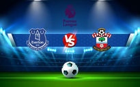 Trực tiếp bóng đá Everton vs Southampton, Premier League, 21:00 14/08/2021
