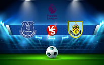 Trực tiếp bóng đá Everton vs Burnley, Premier League, 02:00 14/09/2021
