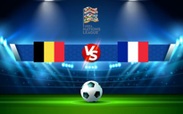 Trực tiếp bóng đá Bỉ vs Pháp, UEFA Nations League, 01:45 08/10/2021