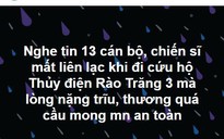 Yên lòng khi 40 người Rào Trăng 3 an toàn, cầu bình an các chiến sĩ mất liên lạc