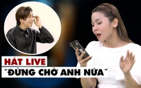 Đổi hit khoe giọng live Tăng Phúc xuýt xoa vì Trương Thảo Nhi ca ngọt hơn cả bản gốc