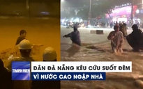 Dân Đà Nẵng suốt đêm lên mạng kêu cứu vì mưa khủng khiếp, nước ngập nhà
