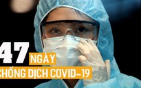 Toàn cảnh 47 ngày chống dịch Covid-19 tại Việt Nam