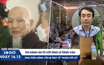 Xem nhanh 20h ngày 16.12: Thi hành án tù với ông Lê Tùng Vân | Diễn biến mới vụ sách giáo khoa giả