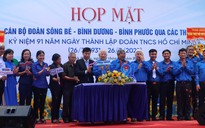 Bình Dương - Bình Phước họp mặt cán bộ Đoàn qua các thời kỳ