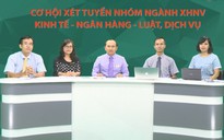 Cơ hội xét tuyển nhóm ngành xã hội nhân văn, kinh tế - ngân hàng - luật, dịch vụ