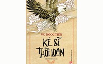 Nhà văn Vũ Ngọc Tiến với tiểu thuyết lịch sử Kẻ sĩ thời loạn