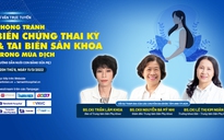 Cách phòng tránh biến chứng thai kỳ & tai biến sản khoa trong mùa dịch