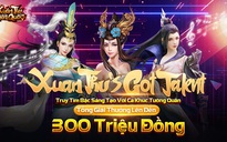 Xuân Thu Chiến Quốc mở cuộc thi 'Got Talent' với tổng giải thưởng 300 triệu đồng