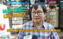 Nhà văn Nguyễn Nhật Ánh: “Truyện lên phim, người hâm mộ thưởng thức một món ăn tới hai lần”