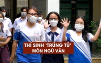 Thi tốt nghiệp THPT: Đề Ngữ Văn thế nào mà thí sinh hớn hở khoe 'trúng tủ'?