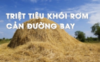 Cùng sống xanh số 8: Giải pháp xử lý khói rơm giữ an toàn cho đường bay ở sân bay quốc tế Nội Bài