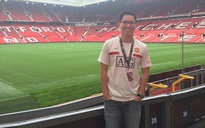 Chàng trai 9X Sài Gòn kể chuyện 'đầu quân' 4 tháng cho Manchester United