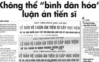 Không thể 'bình dân hóa' luận án tiến sĩ: Khi quyền uy lấn át học thuật