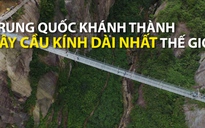 Trung Quốc khánh thành cây cầu kính dài nhất thế giới