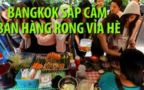 Bangkok sắp cấm bán hàng rong vỉa hè