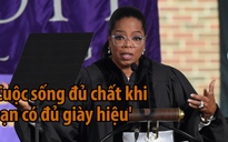 Oprah Winfrey: Giày hiệu không làm cuộc sống có ý nghĩa!