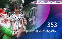 Đinh Thanh Thảo Vân | SBD 353 | Bài thi Em nhảy Ghen Cô Vy