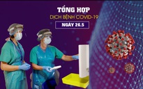 Tổng hợp tin dịch bệnh virus corona tối 26.5: Việt Nam thêm ca mắc Covid-19, BN19 khỏi bệnh