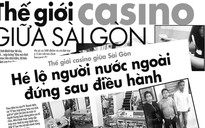 Thế giới casino giữa Sài Gòn: Kiên quyết dẹp bỏ