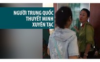 Xác minh, xử lý nghiêm vụ người Trung Quốc xuyên tạc lịch sử VN