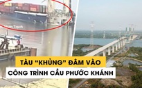 Tàu chở hàng tông vào cầu Phước Khánh làm 4 container rơi xuống sông