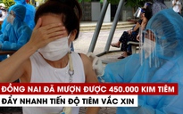 Đồng Nai đã mượn được 450.000 kim tiêm, đẩy nhanh tiến độ tiêm vắc xin Covid-19