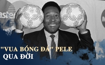 Nhìn lại sự nghiệp kỳ vĩ của 'Vua bóng đá' Pele