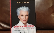 'Sống mạo hiểm một cách cẩn thận' như siêu mẫu Maye Musk