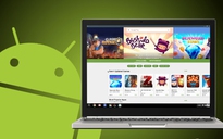 Máy tính Chrome OS đã có thể cài đặt ứng dụng Android