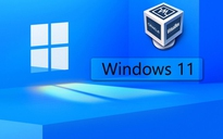 Cách kích hoạt 'máy ảo' cho Windows 11 trong VirtualBox