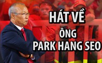 Dàn đồng ca nhí hát về ông Park Hang-seo