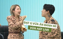 Đạt G vừa ăn bánh mì vừa hát live “Bánh mì không“