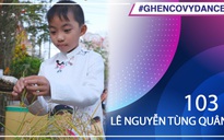 Lê Nguyễn Tùng Quân | SBD 103 | Bài thi Em nhảy Ghen Cô Vy