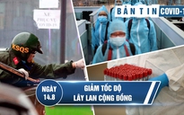 Tình hình Covid-19 tại Việt Nam ngày 14.8: Dồn lực nhằm giảm tốc độ lây lan cộng đồng