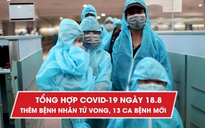 Tổng hợp tin Covid-19 ngày 18.8: Một ngày thêm 13 ca bệnh, bệnh nhân thứ 25 tử vong