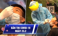 Bản tin Covid-19 hôm nay 23.2: Thêm 9 ca bệnh, hàng triệu học sinh chưa thể quay lại trường