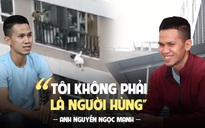 “Người hùng” Nguyễn Ngọc Mạnh cứu bé gái rơi chung cư: 'Không có tôi sẽ có người khác'