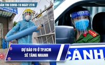 Bản tin tình hình Covid-19 hôm nay 27.8: Hy vọng mới từ vắc xin Việt Nam