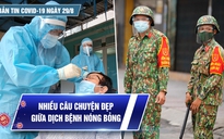Bản tin tình hình Covid-19 hôm nay 29.8: TP.HCM chuyển 500.000 liều vắc xin Vero Cell cho Đồng Nai