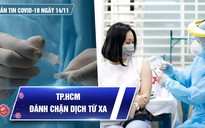 Bản tin Covid-19 ngày 14.11: Cả nước thêm 8.176 ca nhiễm | TP.HCM quyết đánh chặn dịch bệnh từ xa