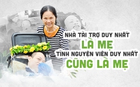 Nhà tài trợ duy nhất là mẹ, tình nguyện viên duy nhất cũng là mẹ