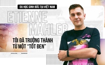 Du học sinh Đức tại Việt Nam Etienne Mahler: Tôi đã trưởng thành từ một “tốt đen”