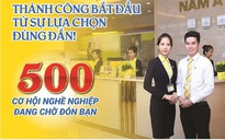 Nam A Bank mở ra 500 cơ hội nghề nghiệp trên toàn quốc