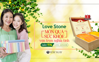 Love Stone - món quà sức khỏe vẹn trọn nghĩa tình dành cho mẹ ngày 20.10